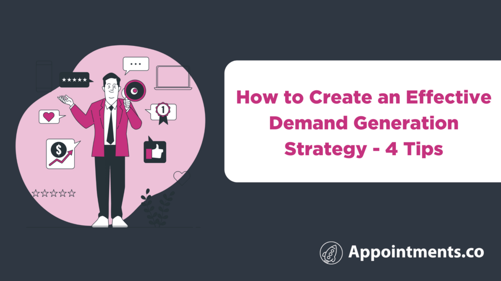 How to Create an Effective Demand Generation Strategy - 4 Tips