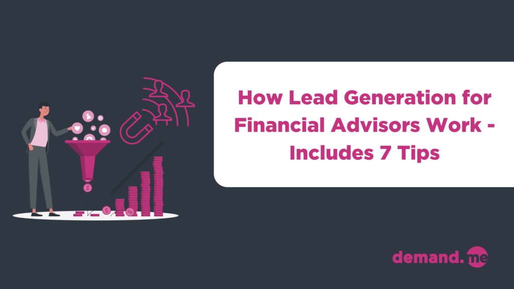 How Lead Generation for Financial Advisors Work - Includes 7 Tips