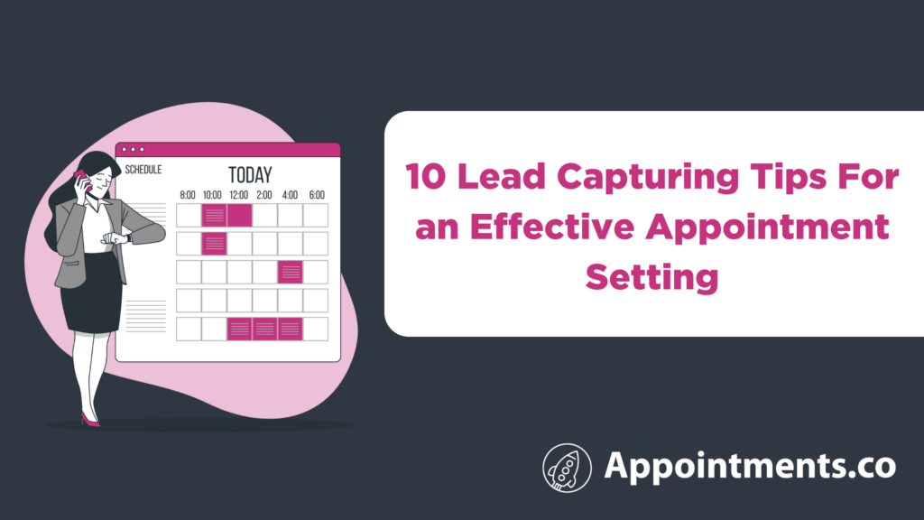 10 Lead Capturing Tips For an Effective Appointment Setting