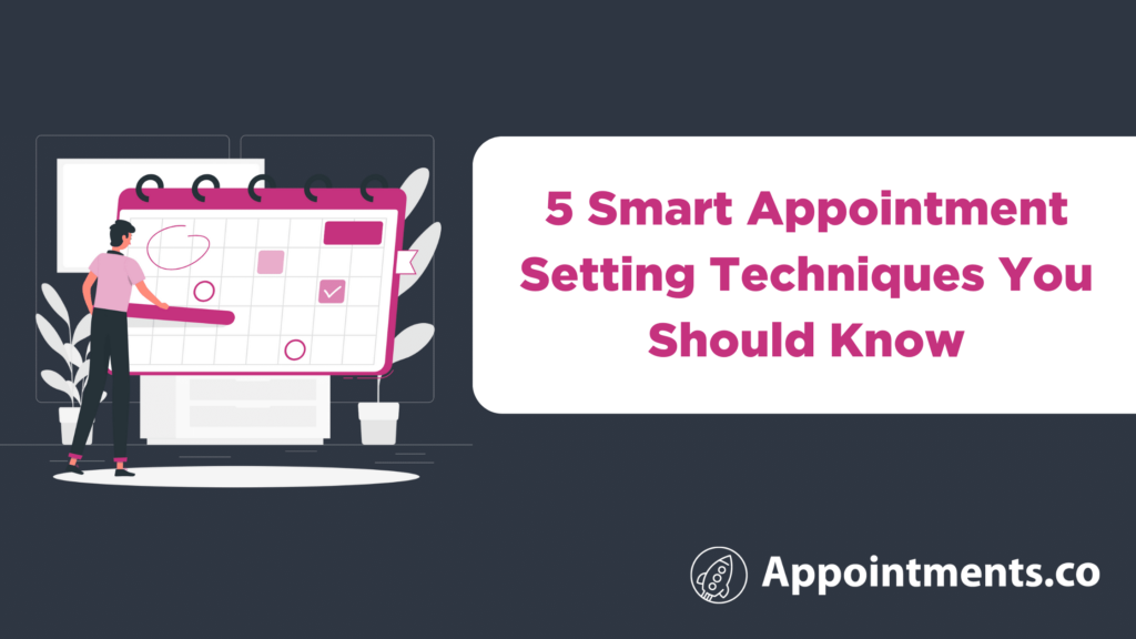 5 Smart Appointment Setting Techniques You Should Know