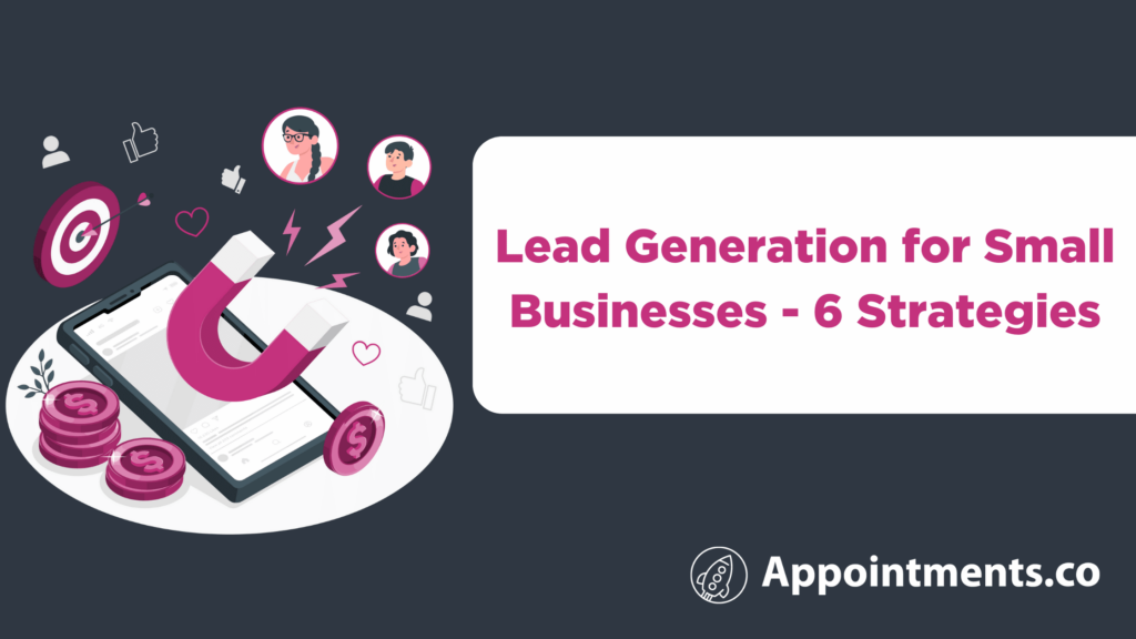 Lead Generation for Small Businesses - 6 Strategies