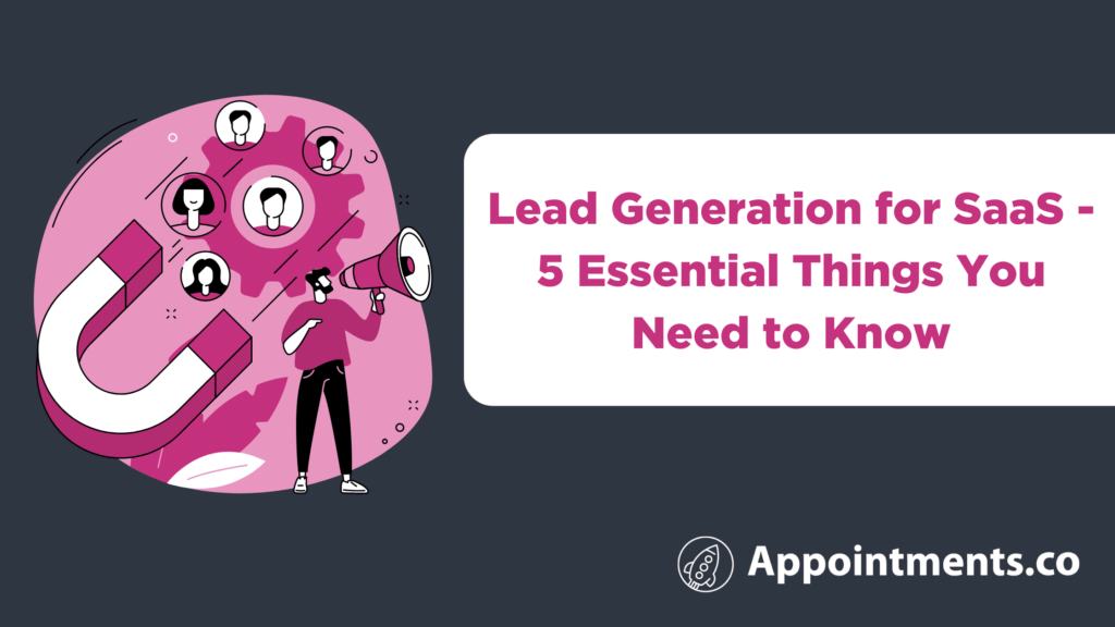 Lead Generation for SaaS - 5 Essential Things You Need to Know