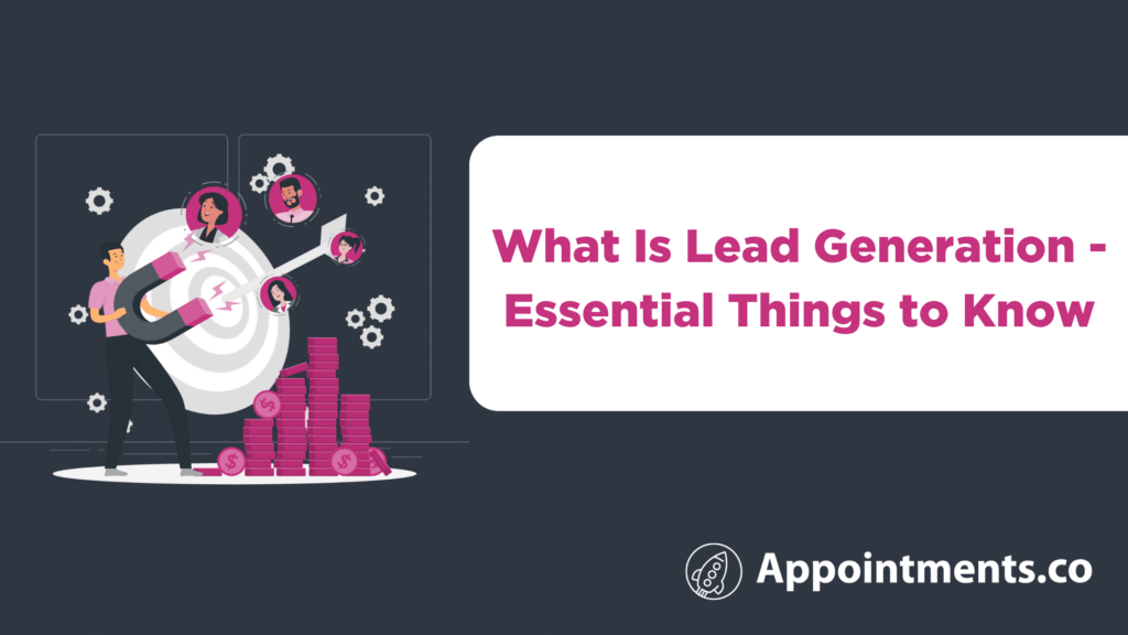 What Is Lead Generation - Essential Things to Know