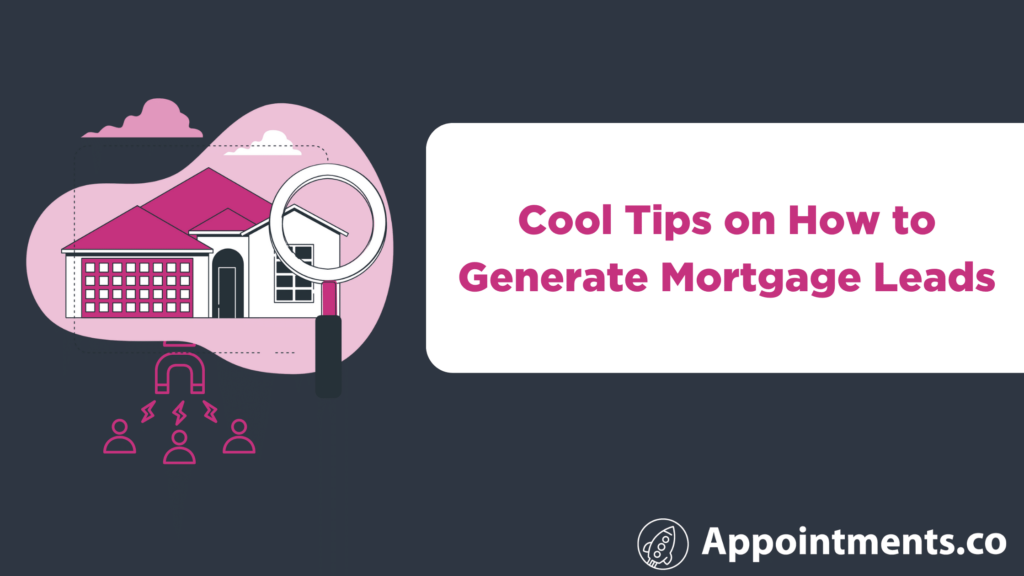 Cool Tips on How to Generate Mortgage Leads
