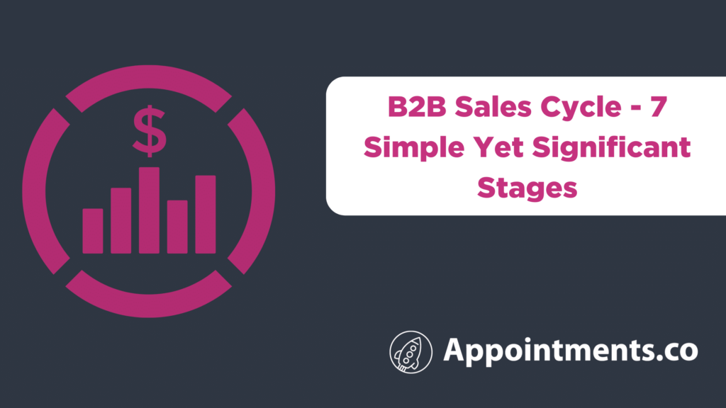 B2B Sales Cycle - 7 Simple Yet Significant Stages