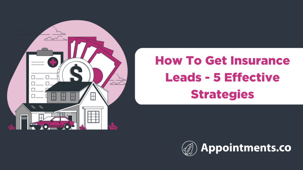 How To Get Insurance Leads - 5 Effective Strategies