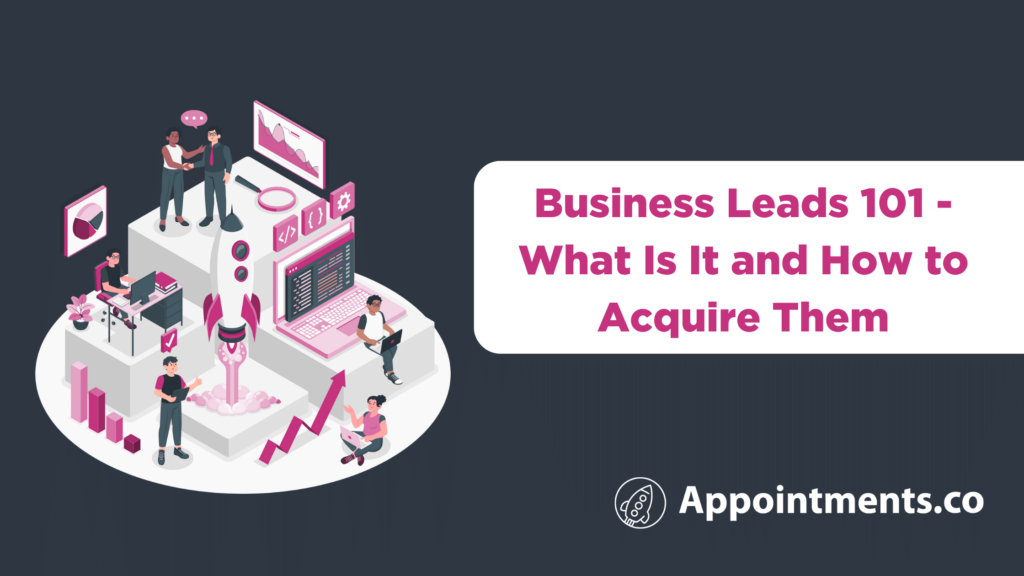 Business Leads 101 - What Is It and How to Acquire Them