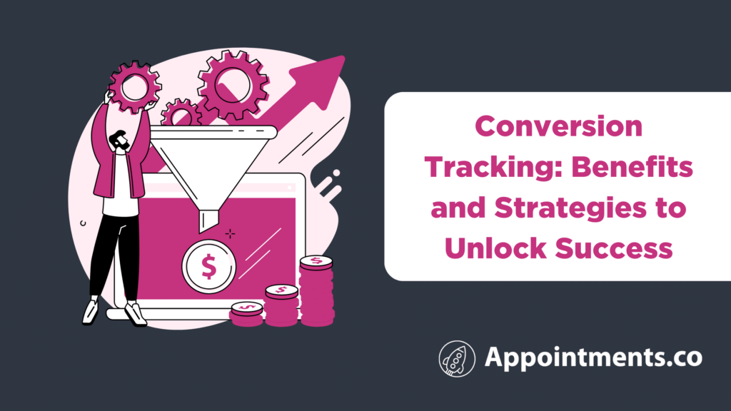 Conversion Tracking Benefits and Strategies to Unlock Success