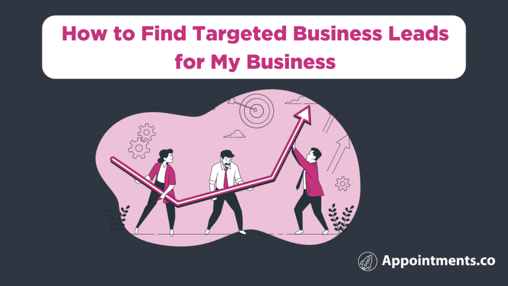 How to Find Targeted Business Leads for My Business